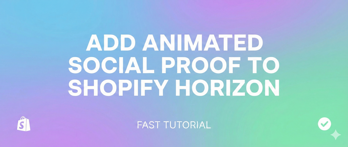 Instant Upgrade: Add an Animated Social Proof Section to the Shopify Horizon Theme